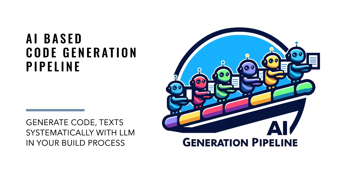AI Based Code Generation Pipeline - generate code, texts systematically with LLM in your build process